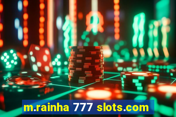 m.rainha 777 slots.com